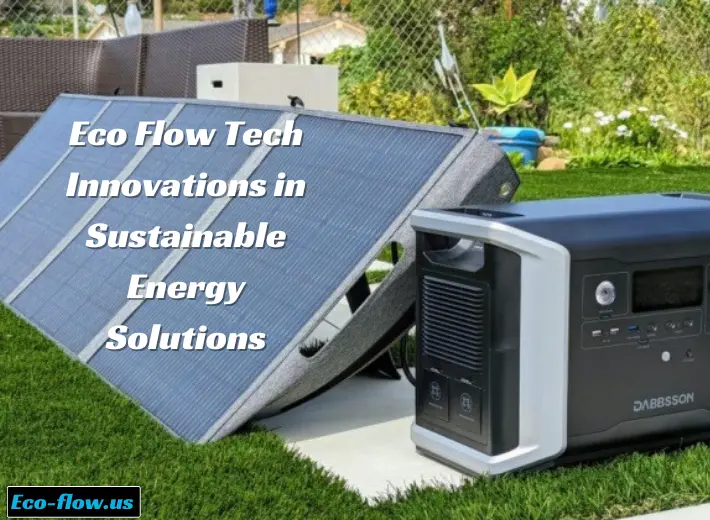 Eco Flow Tech: Innovations in Sustainable Energy Solutions